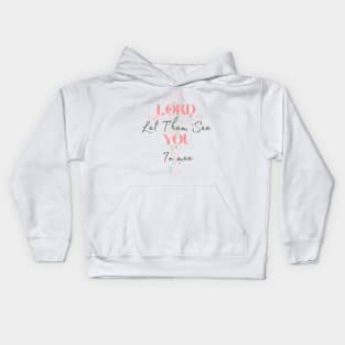 Lord Let Them See You In Me Kids Hoodie